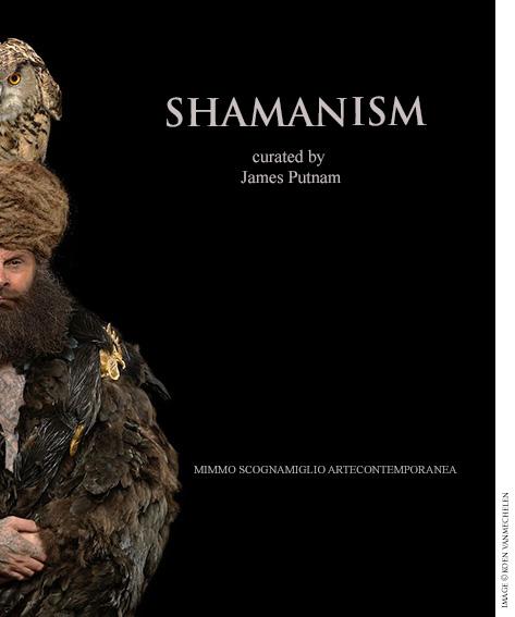 Shamanism curated by James Putnam ©Koen Vanmechelen Shamanism curated by James Putnam ©Koen Vanmechelen